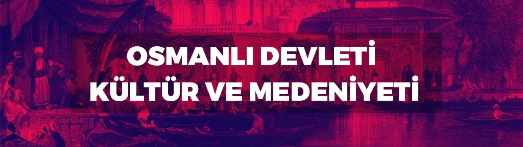 Osmanlı Devleti Kültür ve Medeniyeti KPSS konu anlatımı