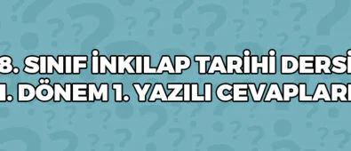 8 Sınıf İnkılap Tarihi 1 Dönem 1 Yazılı Cevapları