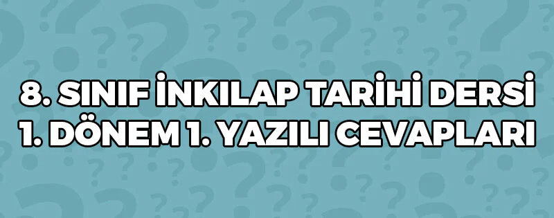 8 Sınıf İnkılap Tarihi 1 Dönem 1 Yazılı Cevapları