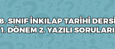 8 Sınıf İnkılap Tarihi 1 Dönem 2 Yazılı Soruları