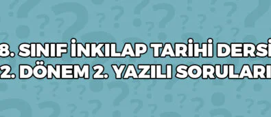 8 Sınıf İnkılap Tarihi 2 Dönem 2 Yazılı Soruları