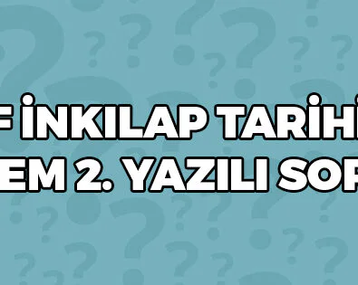 8 Sınıf İnkılap Tarihi 2 Dönem 2 Yazılı Soruları