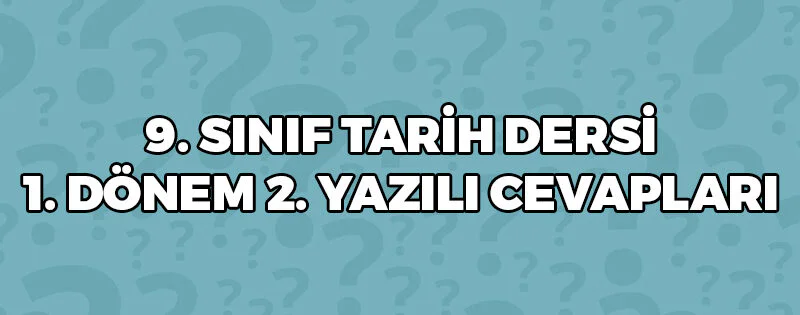 9 Sınıf Tarih Dersi 1 Dönem 2 Yazılı Cevapları