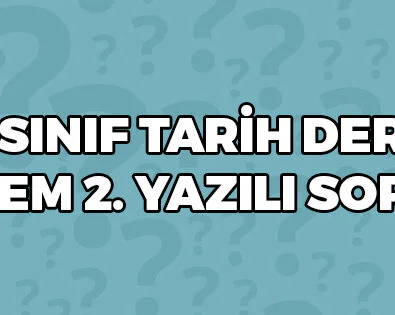 9 Sınıf Tarih Dersi 2 Dönem 2 Yazılı Soruları