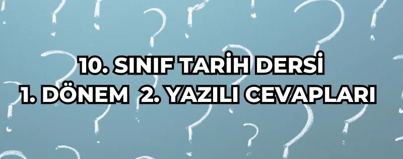 10. SINIF TARİH DERSİ 1. DÖNEM 2. YAZILI CEVAPLARI