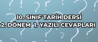 10. Sınıf Tarih Dersi 2. Dönem 1. Yazılı Cevapları 4 10. SINIF TARİH DERSİ 2. DÖNEM 1. YAZILI CEVAPLARI
