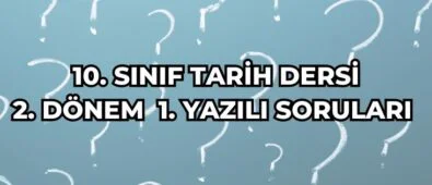 10. Sınıf Tarih Dersi 2.Dönem 1.Yazılı Soruları 3 10. SINIF TARİH DERSİ 2. DÖNEM 1. YAZILI SORULARI