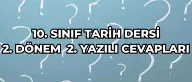 10. Sınıf Tarih Dersi 2. Dönem 2. Yazılı Cevapları 4 10. SINIF TARİH DERSİ 2. DÖNEM 2. YAZILI CEVAPLARI