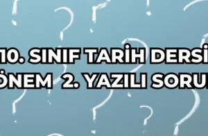 10. SINIF TARİH DERSİ 2. DÖNEM 2. YAZILI SORULARI