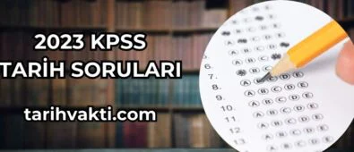 2023 KPSS Tarih Soruları ve Cevapları 4 2023 KPSS TARİH SORULARI