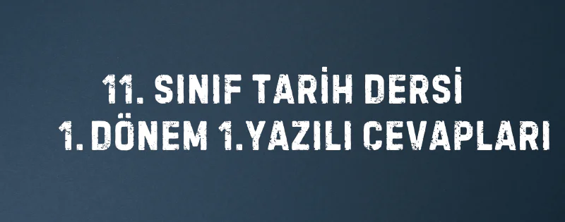 11-sinif-tarih-1-donem-1-yazili-cevaplari