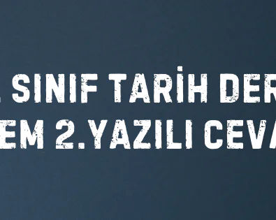 11. SINIF TARİH DERSİ 2. DÖNEM 2.YAZILI CEVAPLARI
