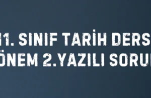 11. SINIF TARİH DERSİ 2. DÖNEM 2.YAZILI SORULARI