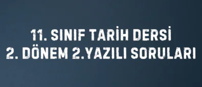 11. Sınıf Tarih Dersi 2.Dönem 2.Yazılı Soruları 4 11. SINIF TARİH DERSİ 2. DÖNEM 2.YAZILI SORULARI