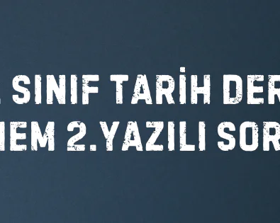 11. Sınıf Tarih Dersi 2.Dönem 2.Yazılı Soruları 2 11. SINIF TARİH DERSİ 2. DÖNEM 2.YAZILI SORULARI