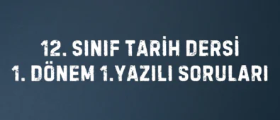 12. SINIF TARİH DERSİ 1. DÖNEM 1.YAZILI SORULARI