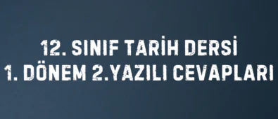 12. Sınıf Tarih Dersi 1. Dönem 2. Yazılı Cevapları 4 12. SINIF TARİH DERSİ 1. DÖNEM 2.YAZILI CEVAPLARI