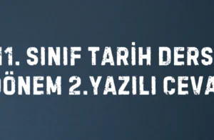 11. Sınıf Tarih Dersi 1. Dönem 2. Yazılı Cevapları