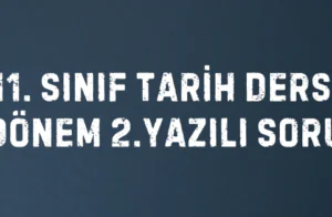 11. Sınıf Tarih Dersi 1.Dönem 2.Yazılı Soruları
