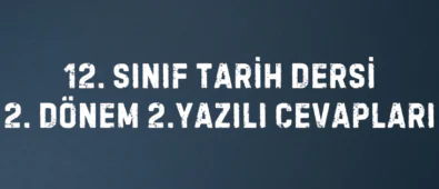 12. Sınıf Tarih Dersi 2. Dönem 2. Yazılı Cevapları 4 12. SINIF TARİH DERSİ 2. DÖNEM 2.YAZILI CEVAPLARI