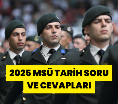 2025 MSÜ Tarih Soruları ve Cevapları
