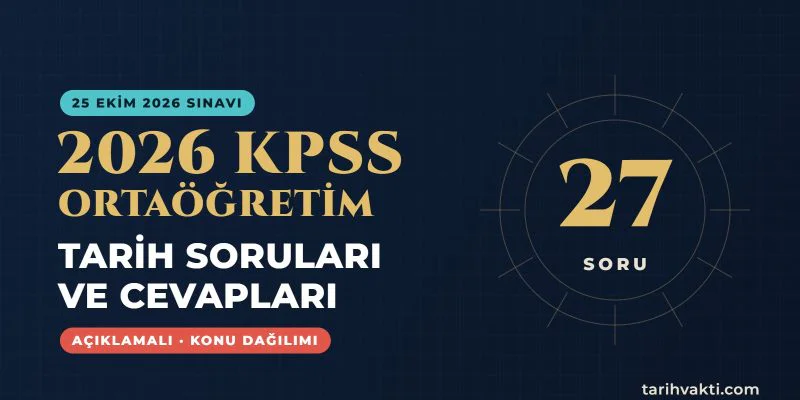 2026 KPSS Ortaöğretim Tarih Soruları ve Cevapları – 27 soru, açıklamalı